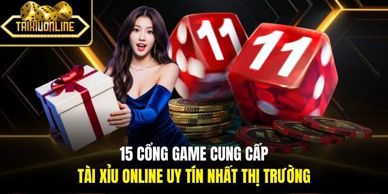 15 cổng game cung cấp Tài Xỉu Online uy tín nhất thị trường