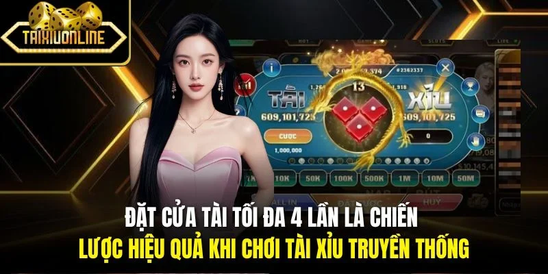 Đặt cửa Tài tối đa 4 lần là chiến lược hiệu quả khi chơi tài xỉu truyền thống