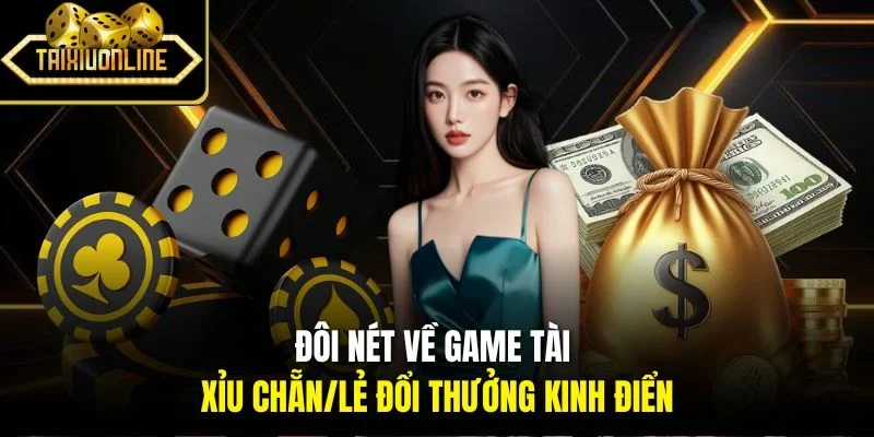 Đôi nét về game tài xỉu chẵn/lẻ đổi thưởng kinh điển