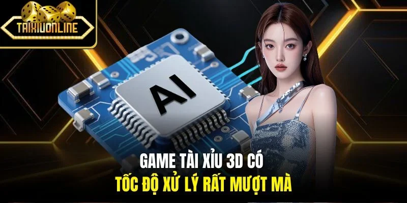 Game tài xỉu 3D có tốc độ xử lý rất mượt mà