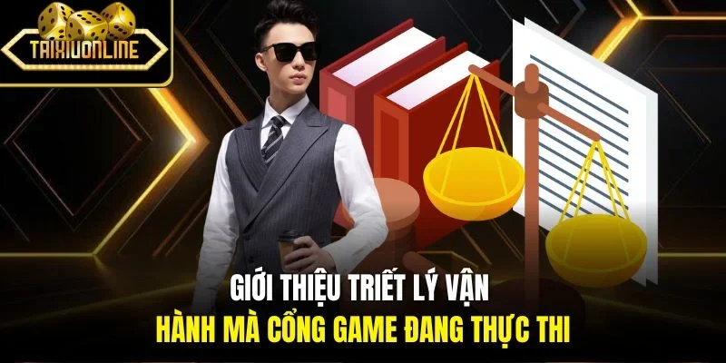 Giới thiệu triết lý vận hành mà cổng game đang thực thi