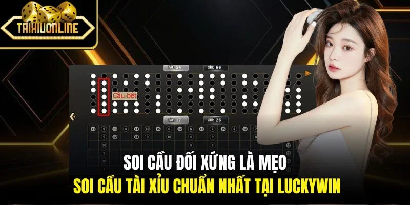 Soi cầu đối xứng là mẹo soi cầu tài xỉu chuẩn nhất tại Luckywin