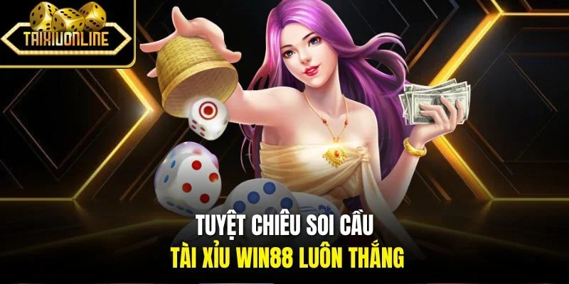 Tuyệt chiêu soi cầu Tài Xỉu Win88 luôn thắng