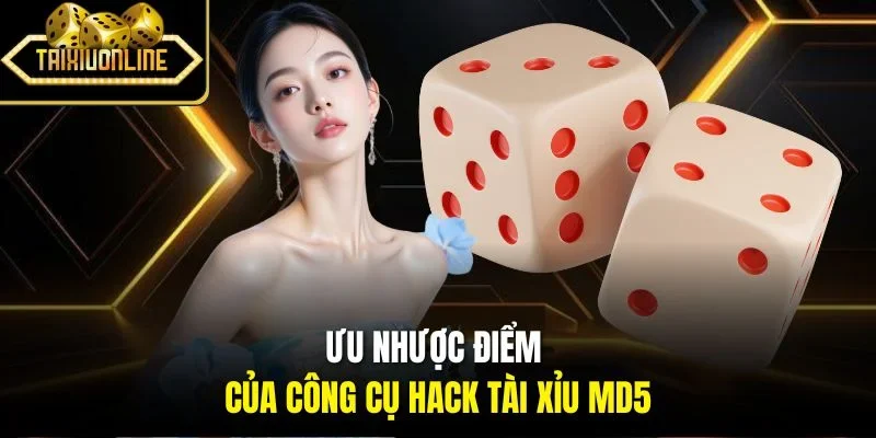 Ưu nhược điểm của công cụ hack tài xỉu MD5