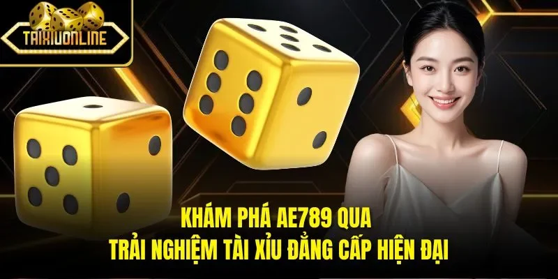 Khám phá AE789 qua trải nghiệm tài xỉu đẳng cấp hiện đại